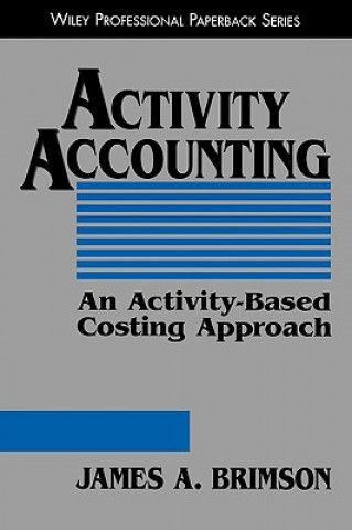 Kniha Activity Accounting:  An Activity-Based Costing Ap Approach (Paper) James A. Brimson