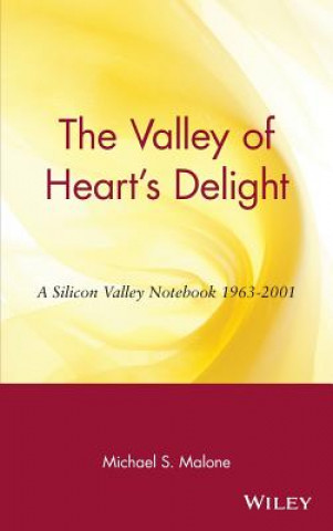 Könyv Valley of Heart's Delight - A Silicon Valley Notebook 1963-2001 Michael S. Malone