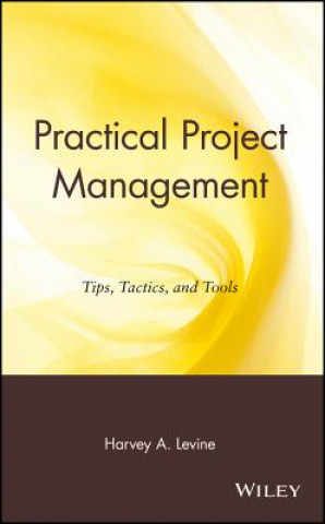 Libro Practical Project Management - Tips, Tactics and Tools Harvey A. Levine