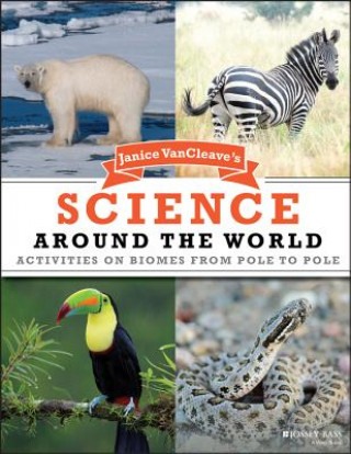 Carte Janice VanCleave's Science Around the World - Activities on Biomes from Pole to Pole Janice VanCleave