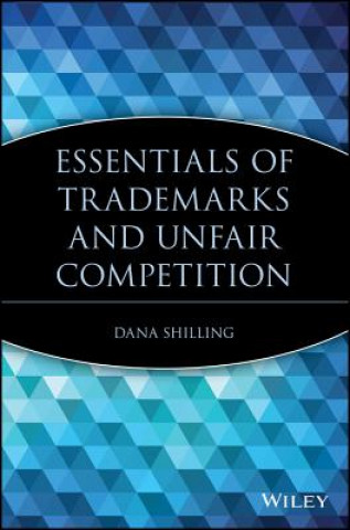 Könyv Essentials of Trademarks and Unfair Competition Dana Shilling