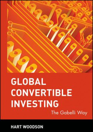 Książka Global Convertible Investing - The Gabelli Way Hart Woodson