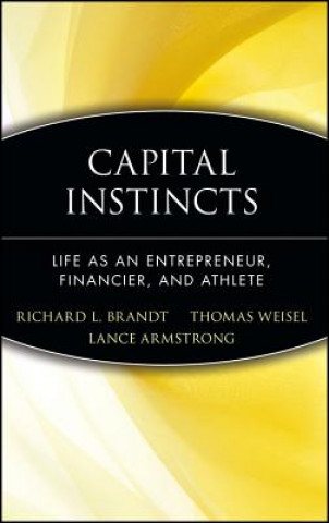Kniha Capital Instincts - Life as an Entrepreneur, Financier & Athlete Richard L. Brandt