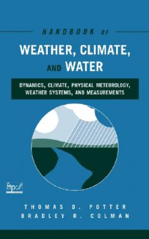 Kniha Handbook of Weather, Climate and Water - Dynamics,  Climate, Physical Meteorology, Weather Systems and Measurements Thomas D. Potter