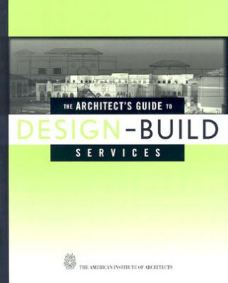 Kniha Architect's Guide to Design-Build Services American Institute of Architects