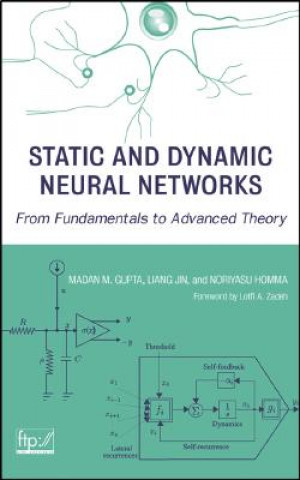 Kniha Static & Dynamic Neural Networks - From Fundamentals to Advanced Theory Madan M. Gupta