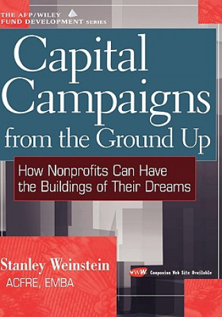 Książka Capital Campaigns from the Ground Up - How Nonprofits Can Have the Buildings of Their Dreams Stanley Weinstein