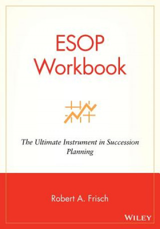 Könyv ESOP Workbook - The Ultimate Instrument in Succession Planning Robert A. Frisch