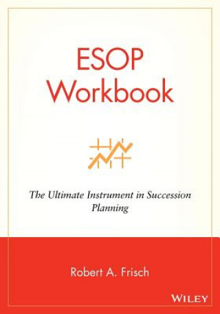 Carte ESOP Workbook - The Ultimate Instrument in Succession Planning Robert A. Frisch