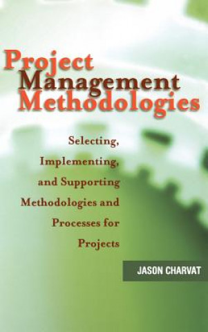 Książka Project Management Methodologies - Selecting, Implementing & Supporting Methodologies & Processes for Projects Jason Charvat