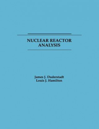 Kniha Nuclear Reactor Analysis James J. Duderstadt