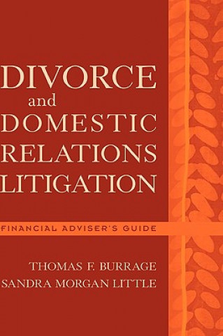 Kniha Divorce and Domestic Relations Litigation: Financial Adviser's Guide T.F. Burrage