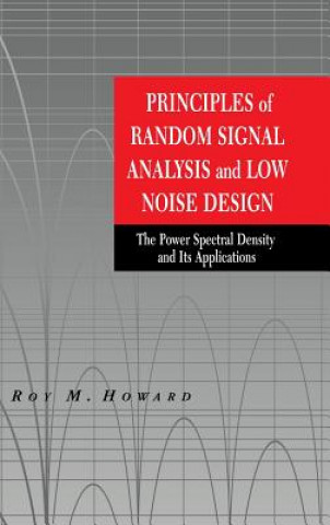 Kniha Principles of Random Signal Analysis and Low Noise Design - The Power Spectral Density & its Applications Roy M. Howard