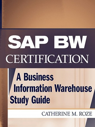 Kniha SAP BW Certification - A Business Information Warehouse Study Guide Catherine M. Roze