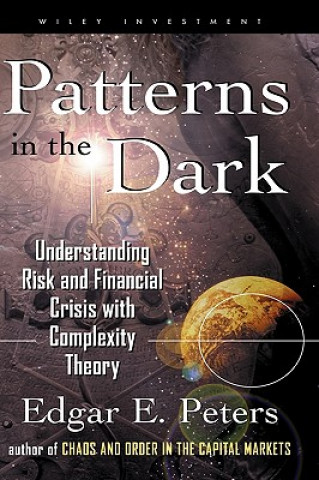 Carte Patterns in the Dark - Understanding Risk & Financial Crisis with Complexity Theory Edgar E. Peters
