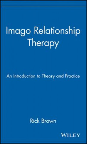 Könyv Imago Relationship Therapy - An Introduction to Theory & Practice Rick Brown