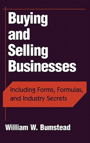 Książka Buying and Selling Businesses:  Including Forms, F Formulas & Industry Secrets William W. Bumstead