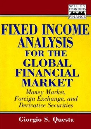 Book Fixed-Income Analysis for the Global Financial Mar Market - Money Market, Foreign Exchange, Securities & Derivatives Giorgio S. Questa