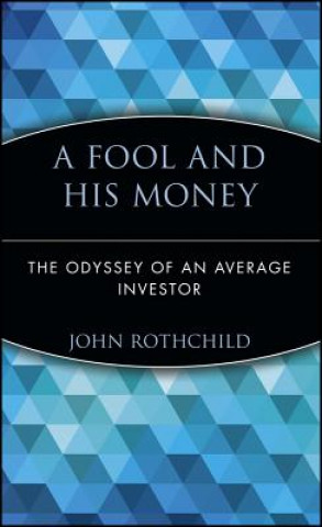 Kniha Fool and His Money:  The Odyssey of an Average I Investor John Rothchild