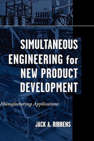 Kniha Simultaneous Engineering for New Product Developme Development - Manufacturing Applications Jack A. Ribbens