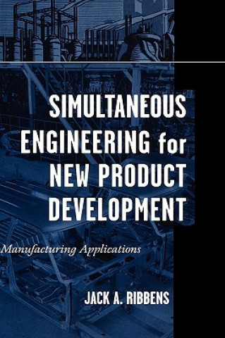 Книга Simultaneous Engineering for New Product Developme Development - Manufacturing Applications Jack A. Ribbens