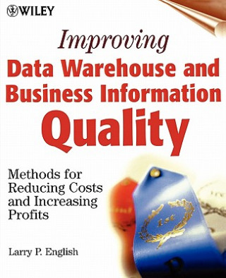 Könyv Improving Data Warehouse and Business Information Quality - Methods for Reducing Costs & Increasing Profits Larry P. English
