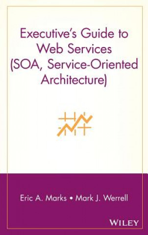 Livre Executive's Guide to Web Services (SOA, Service-Oriented Architecture) Eric A. Marks