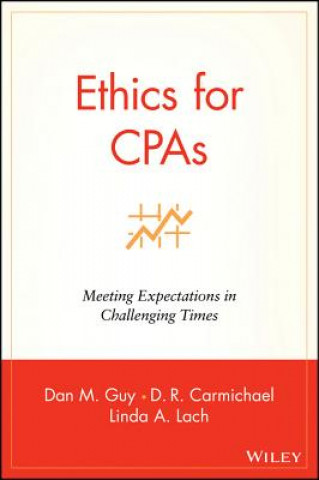 Book Ethics for CPAs - Meeting Expectations in Challenging Times Dan M. Guy