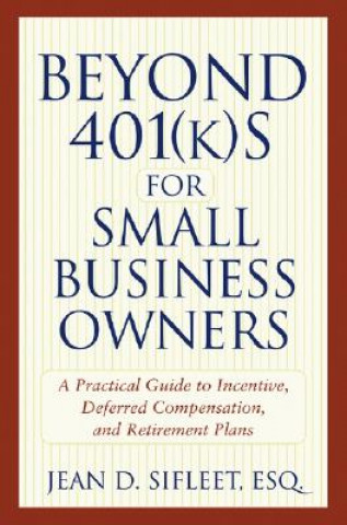 Carte Beyond 401(k)s for Small Business Owners J.D. Sifleet