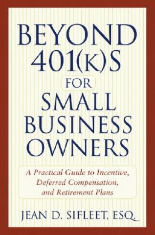 Könyv Beyond 401(k)s for Small Business Owners J.D. Sifleet