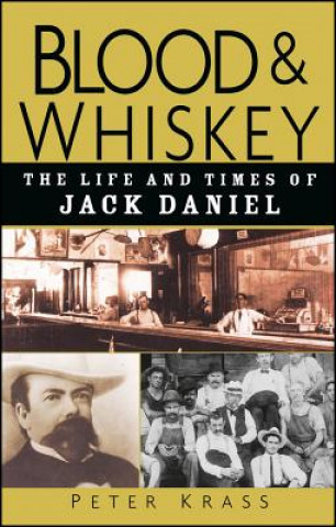 Kniha Blood and Whiskey - The Life and Times of Jack Daniel Peter Krass