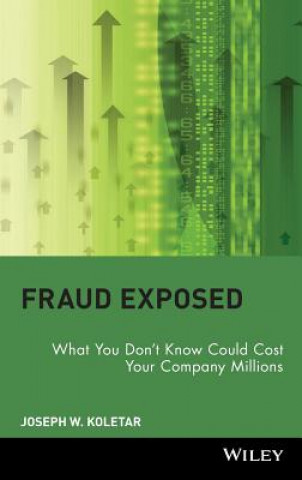 Knjiga Fraud Exposed - What You Don't Know Could Cost Your Company Millions Joseph W. Koletar