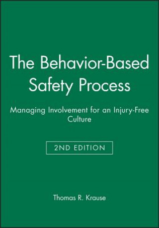 Könyv Behavior-Based Safety Process - Managing Involvement for an Injury-Free Culture 2e Thomas R. Krause