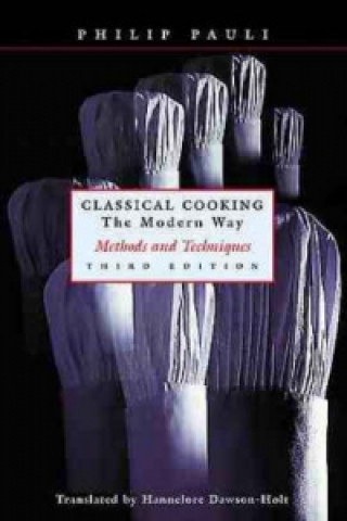 Carte Classical Cooking the Modern Way - Methods & Techniques 3e Philip Pauli