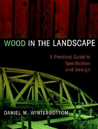 Livre Wood in the Landscape: A Practical Guide to Specif Specification & Design Daniel M. Winterbottom