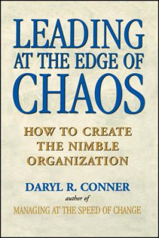 Carte Leading at the Edge of Chaos - How to create the Nimble Organization Daryl R. Conner