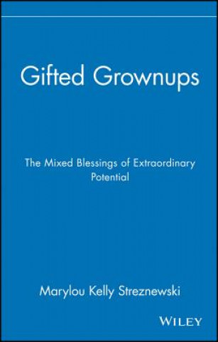 Carte Gifted Grownups - The Mixed Blessings of Extraordinary Potential Marylou Kelly Streznewski