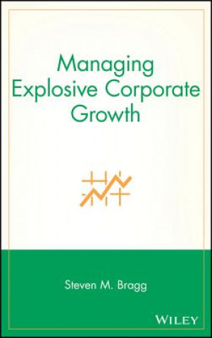 Knjiga Managing Explosive Corporate Growth Steven M Bragg