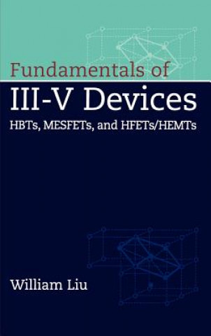 Knjiga Fundamentals of III-V Devices - HBTs, MESFETs, and  HFETs/HEMTs William Liu