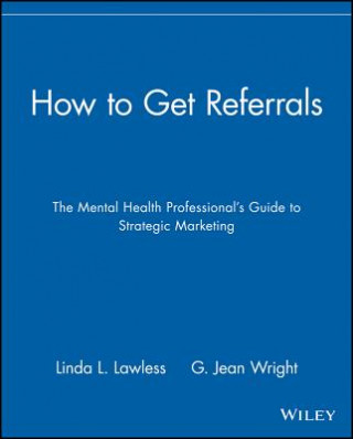 Książka How to Get Referrals - The Mental Health Professionals Guide to Strategic Marketing Linda L. Lawless