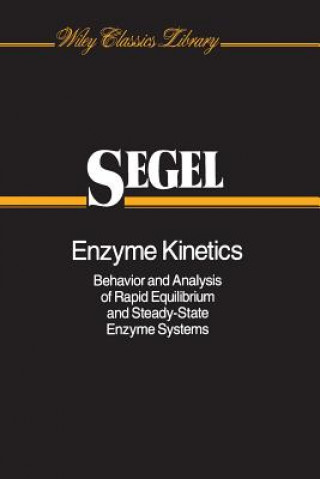 Buch Enzyme Kinetics - Behavior and Analysis of Rapid Equilibrium and Steady-State Enzyme Systems Irwin H. Segel