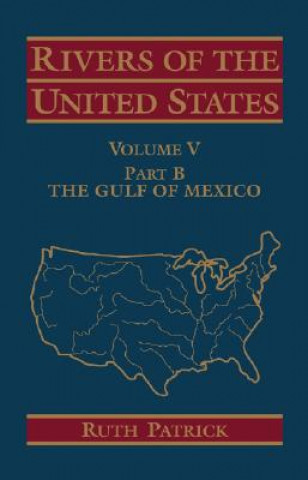 Könyv Rivers of the United States - The Gulf of Mexico V 5 Part B Ruth Patrick