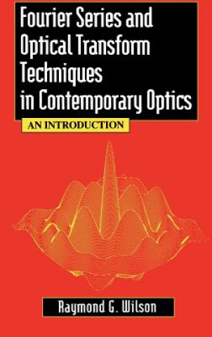 Knjiga Fourier Series and Optical Transform Techniques in  Contemporary Optics - An Introduction Raymond G. Wilson