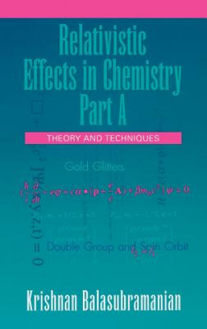 Carte Relativistic Effects in Chemistry - Theory and Techniques Part A K. Balasubramanian