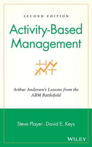 Knjiga Activity-Based Management - Arthur Andersen's Lessons From the ABM Battlefield 2e Steve Player