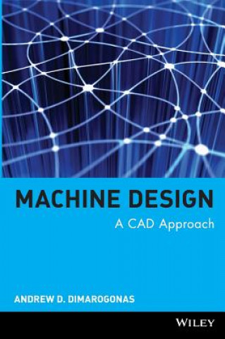 Könyv Machine Design - A CAD Approach Andrew D. Dimarogonas