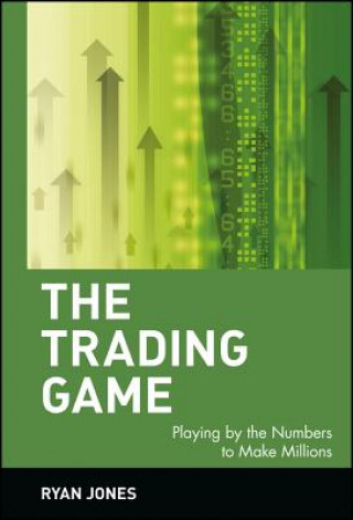 Kniha Trading Game - Playing by the Numbers to Make Millions Ryan Jones