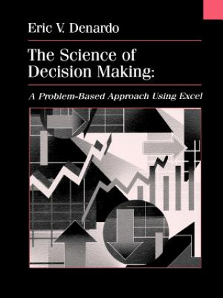 Kniha Science of Decision Making - A Problem-based Approach Using Excel (WSE) Eric V. Denardo