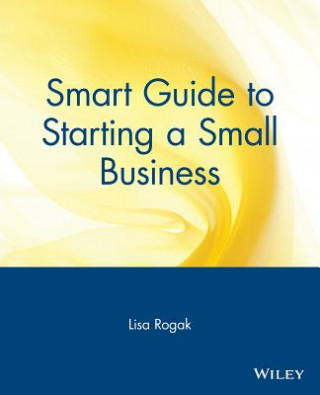 Könyv Smart Guide to Starting a Small Business Lisa A. Rogak