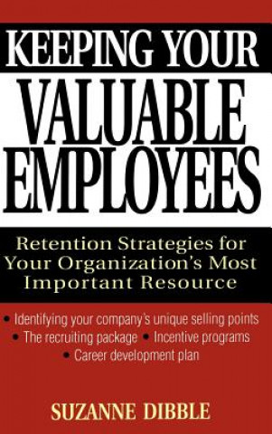 Knjiga Keeping your Valuable Employees - Retention Strategies for your Organization's Most Important Resource Suzanne Dibble